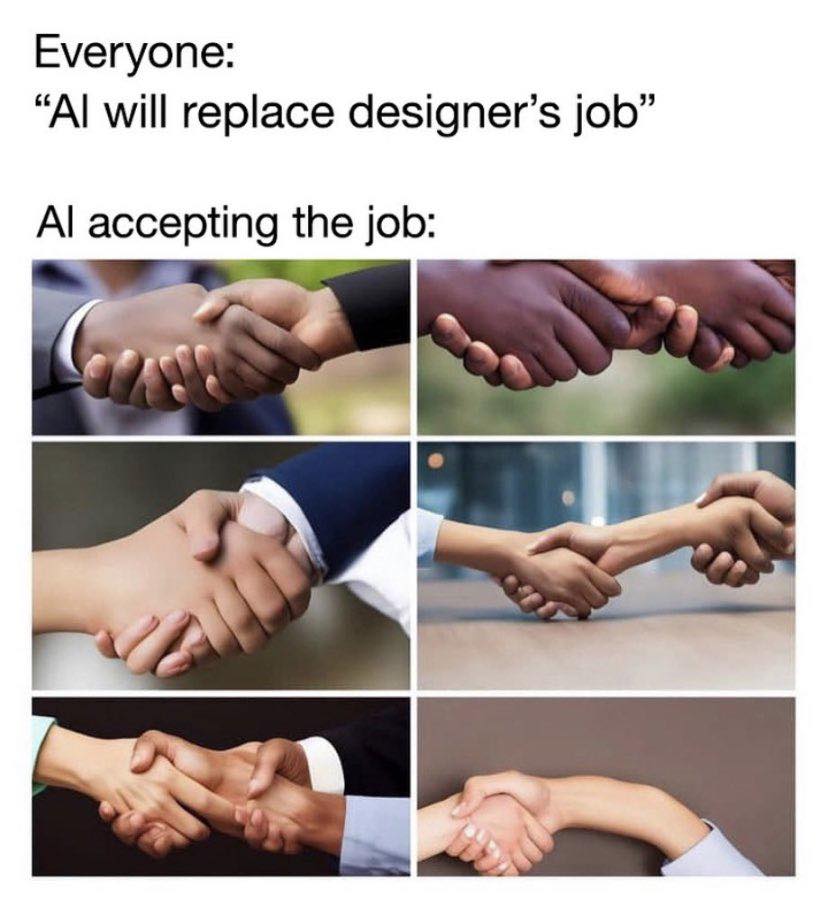 This meme is a humorous take on the idea that AI will replace human jobs. It shows a series of images of people shaking hands, with the text "Everyone: 'AI will replace our jobs'" and "AI: 'I'm happy to work with you'". The final image shows a handshake, but with AI's hand being a robot's claw, implying that AI is not going to replace human jobs, but rather work alongside them.